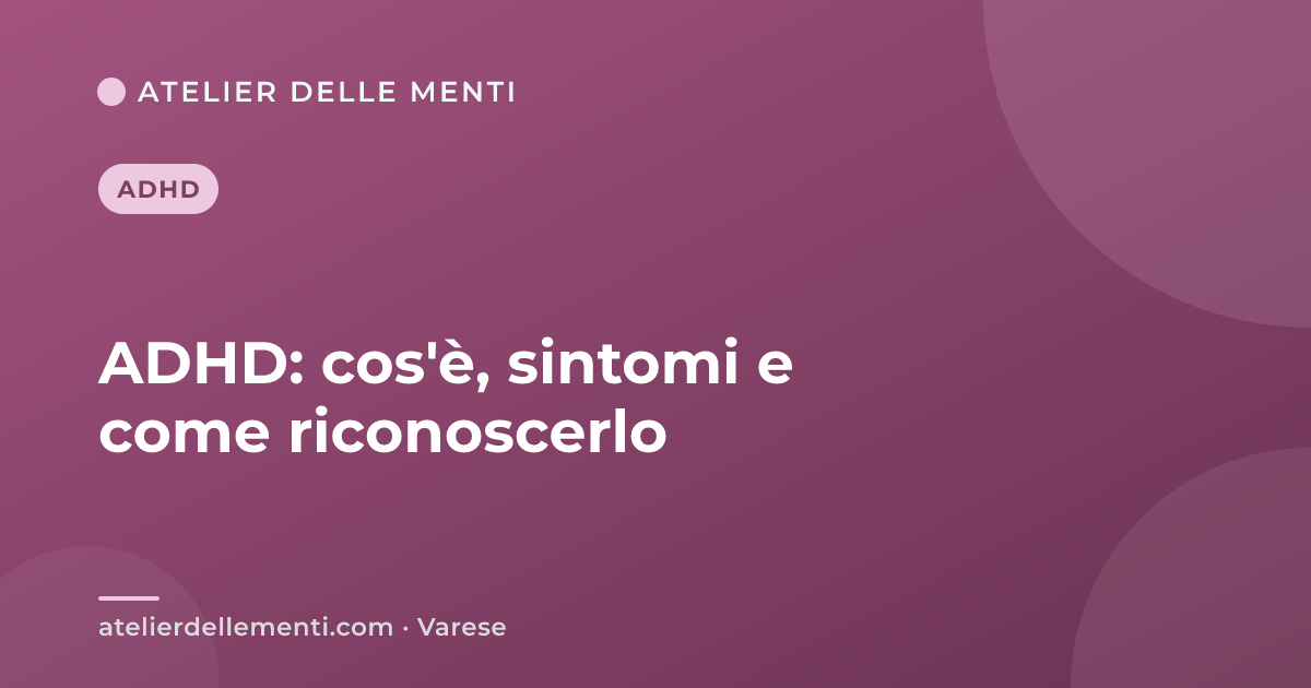 ADHD: cos'è, sintomi e come riconoscerlo