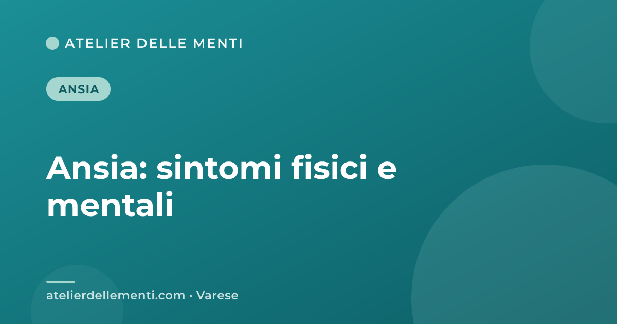 Ansia: sintomi fisici e mentali