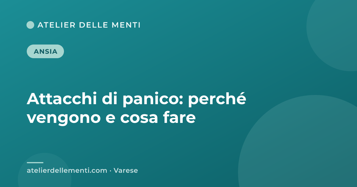 Attacchi di panico: perché vengono e cosa fare