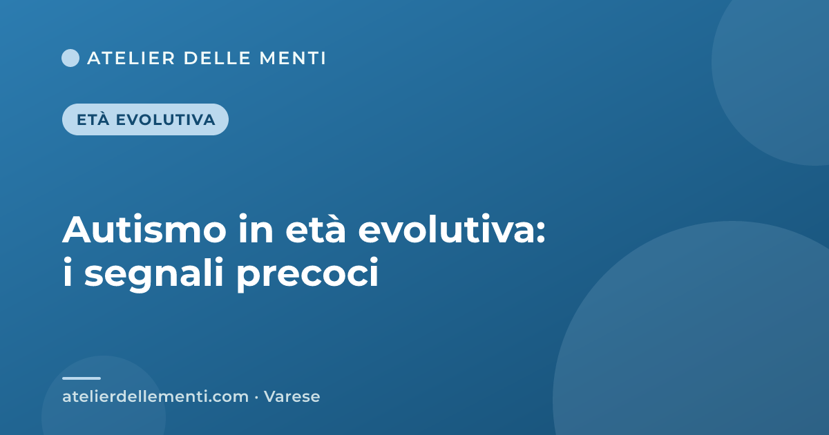 Autismo in età evolutiva: i segnali precoci