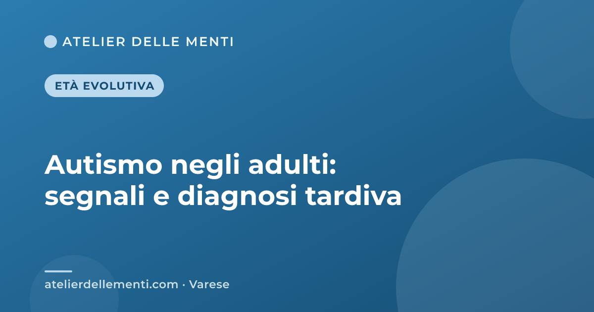 Autismo negli adulti: segnali e diagnosi tardiva