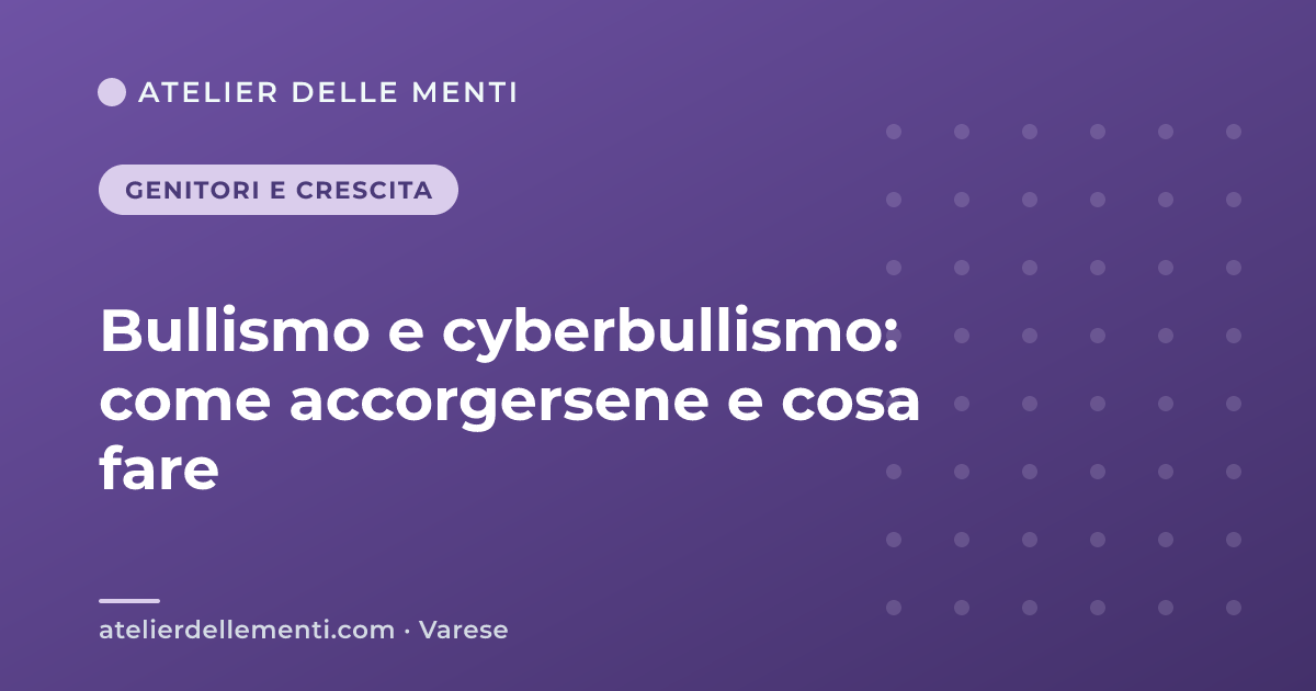 Bullismo e cyberbullismo: come accorgersene e cosa fare