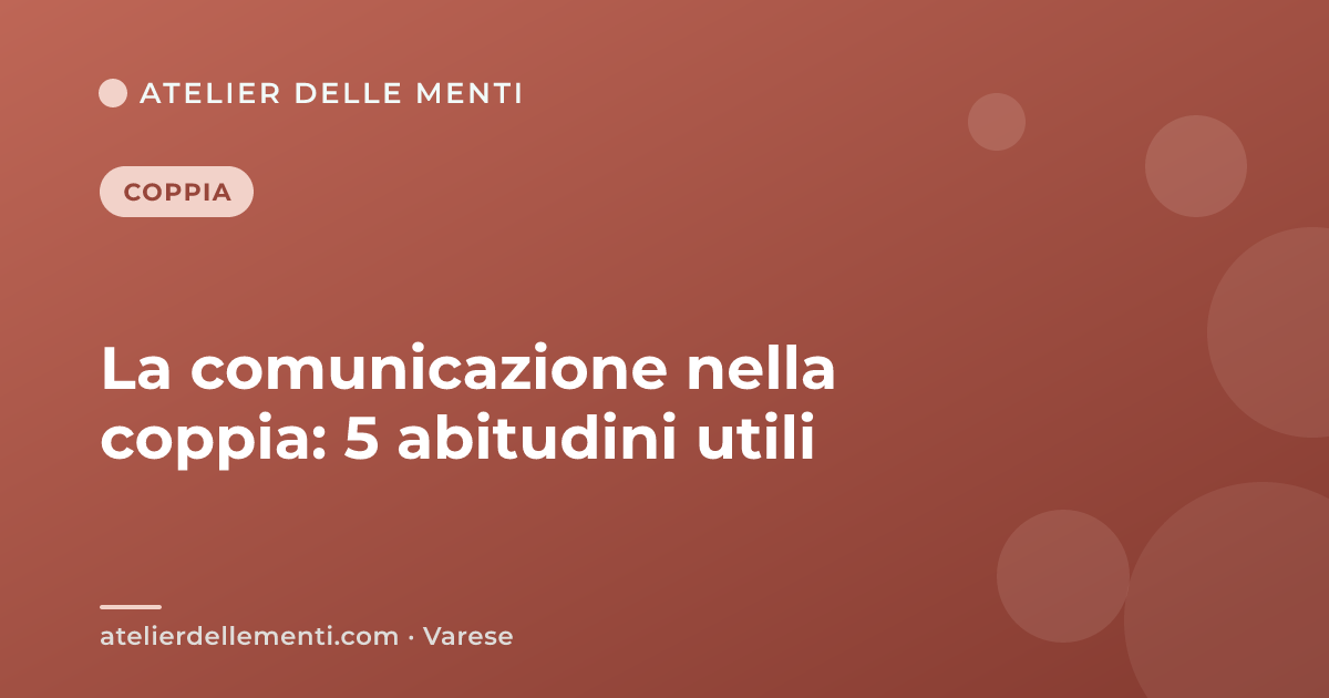 La comunicazione nella coppia: 5 abitudini utili
