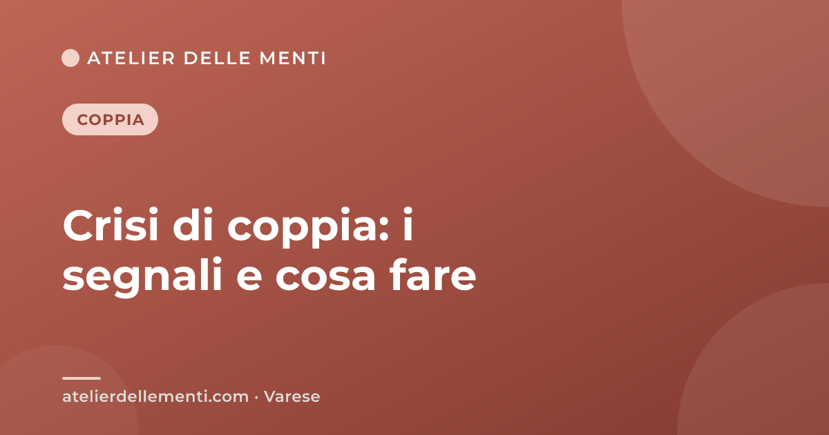Crisi di coppia: i segnali e cosa fare