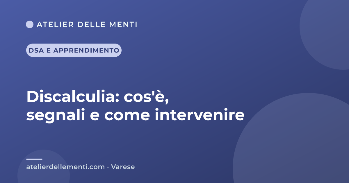 Discalculia: cos'è, segnali e come intervenire