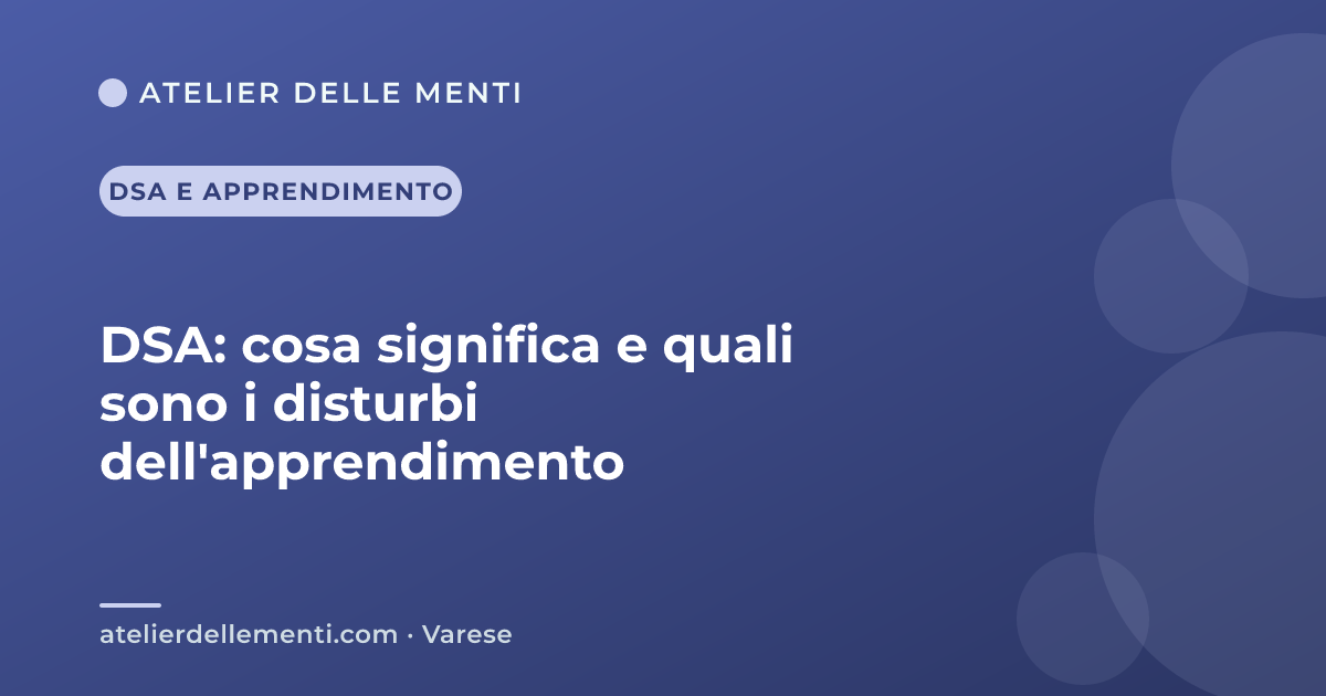 DSA: cosa significa e quali sono i disturbi dell'apprendimento