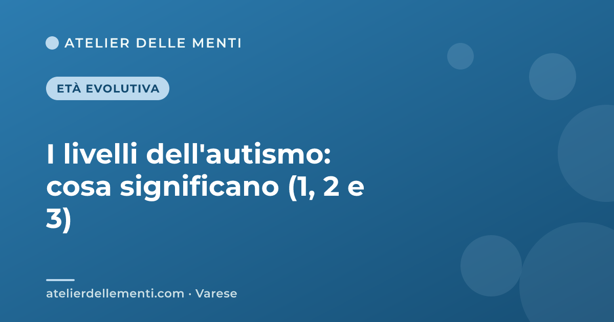 I livelli dell'autismo: cosa significano (1, 2 e 3)