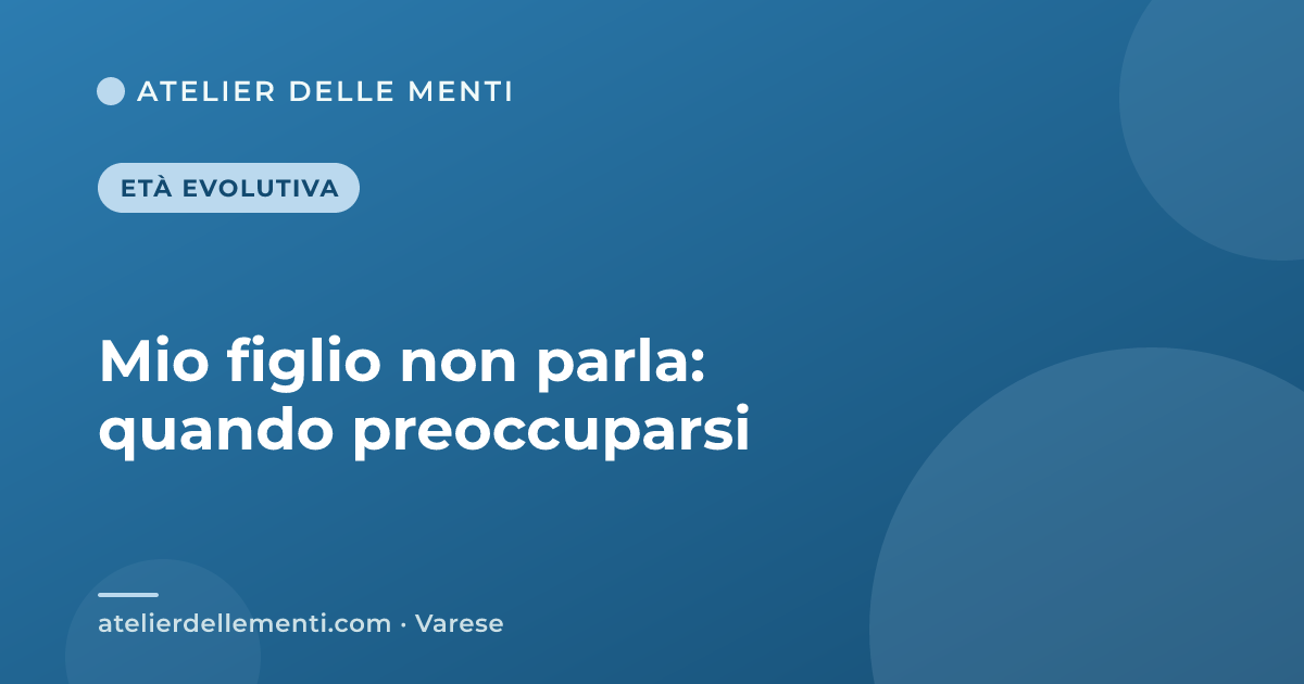 Mio figlio non parla: quando preoccuparsi