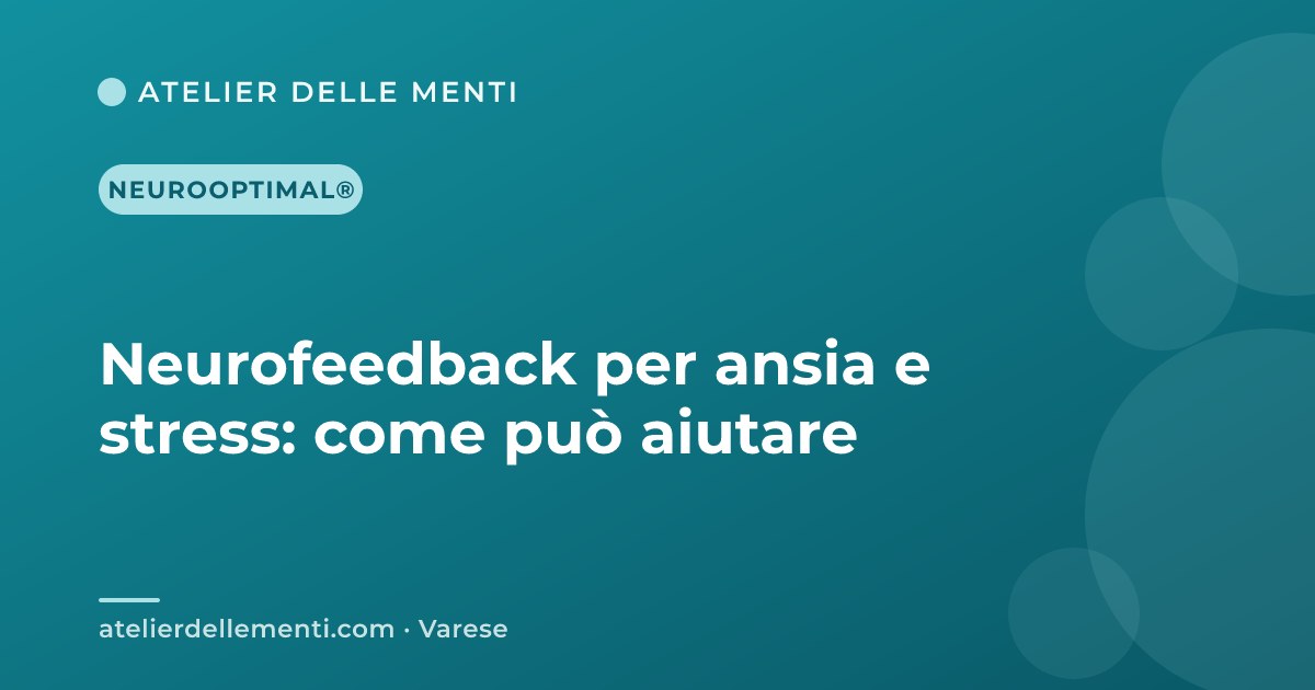 Neurofeedback per ansia e stress: come può aiutare