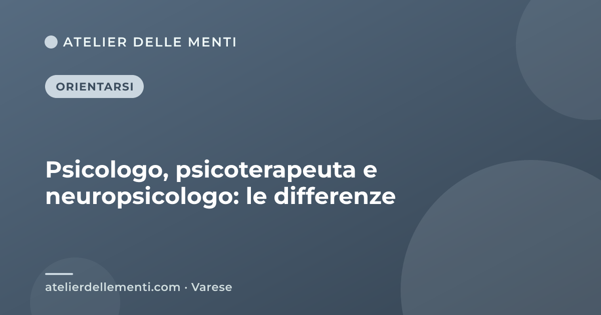 Psicologo, psicoterapeuta e neuropsicologo: le differenze