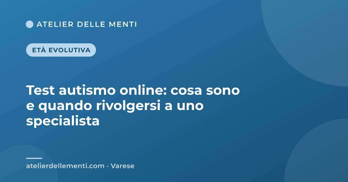 Test autismo online: cosa sono e quando rivolgersi a uno specialista